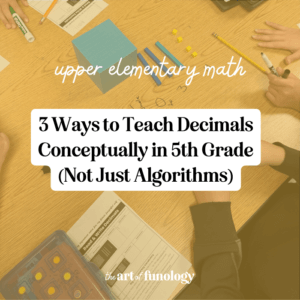 A blog post for 5th grade math teachers sharing 4 strategies for teaching decimals conceptually.